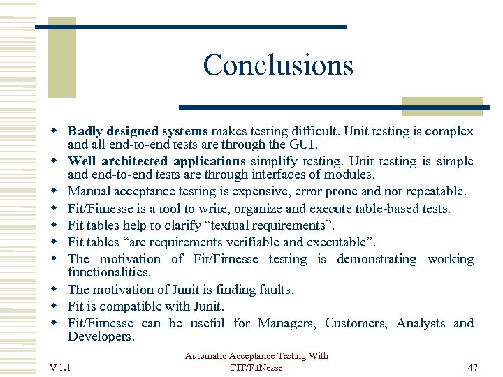 Conclusions Badly designed systems makes testing difficult. Unit testing is complex and all end-to-end