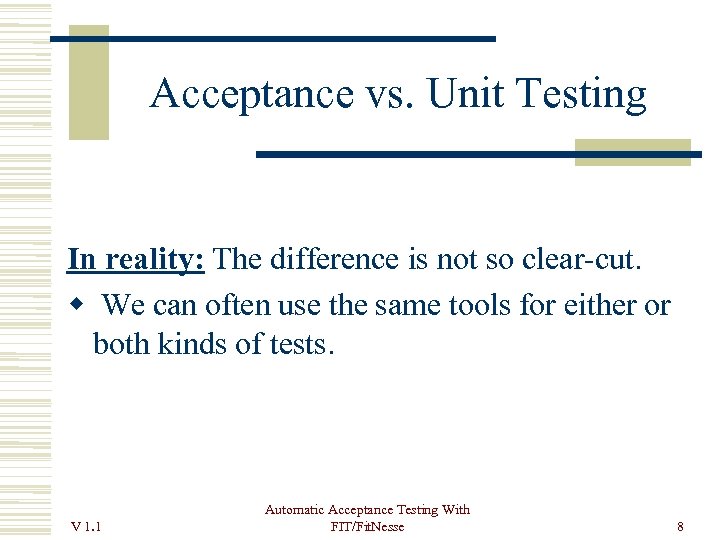 Acceptance vs. Unit Testing In reality: The difference is not so clear-cut. We can