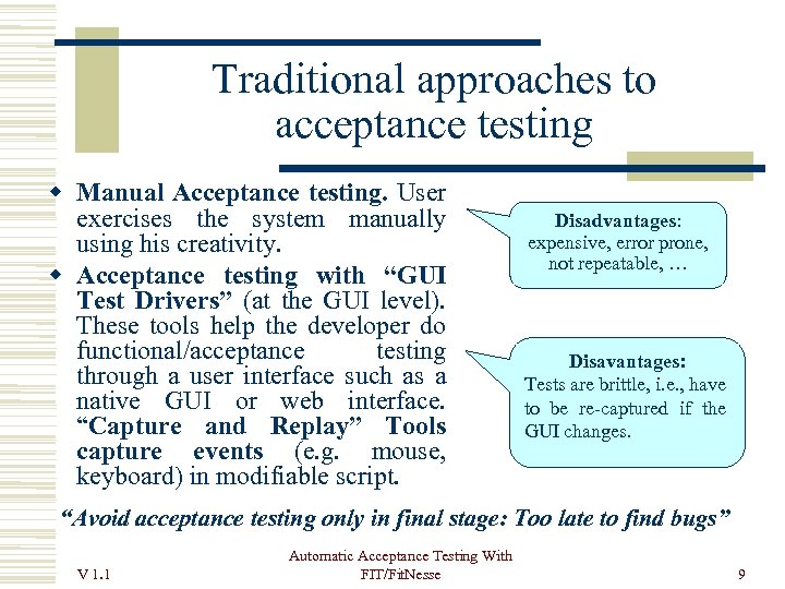 Traditional approaches to acceptance testing Manual Acceptance testing. User exercises the system manually using