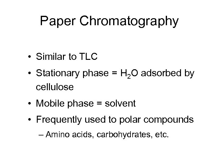 Paper Chromatography • Similar to TLC • Stationary phase = H 2 O adsorbed