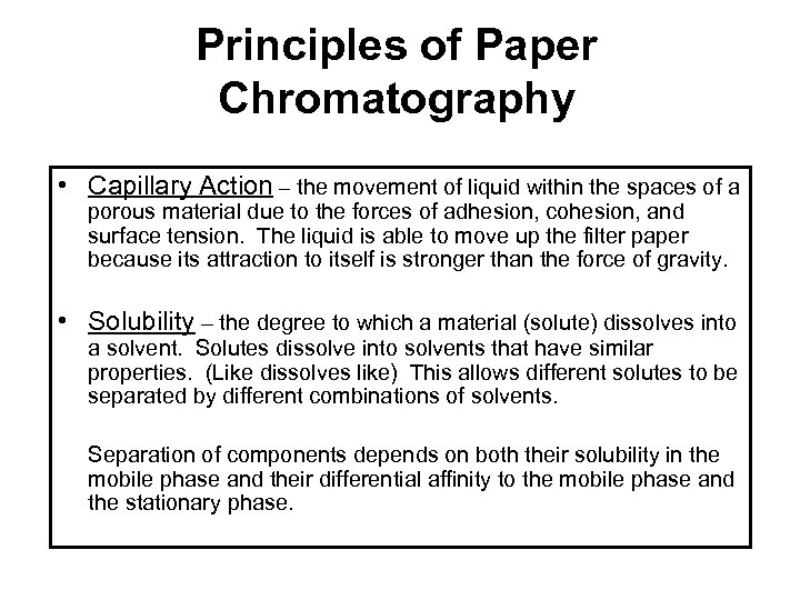 Principles of Paper Chromatography • Capillary Action – the movement of liquid within the