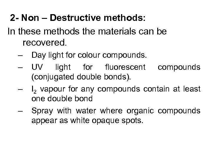 2 - Non – Destructive methods: In these methods the materials can be recovered.