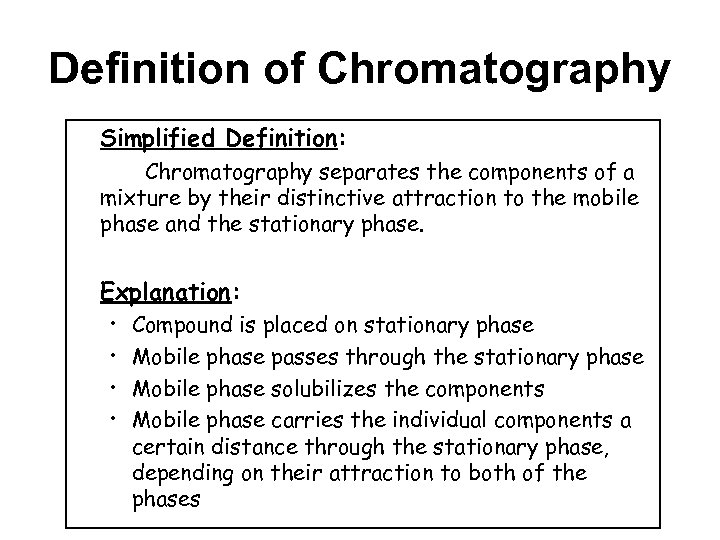 Definition of Chromatography Simplified Definition: Chromatography separates the components of a mixture by their