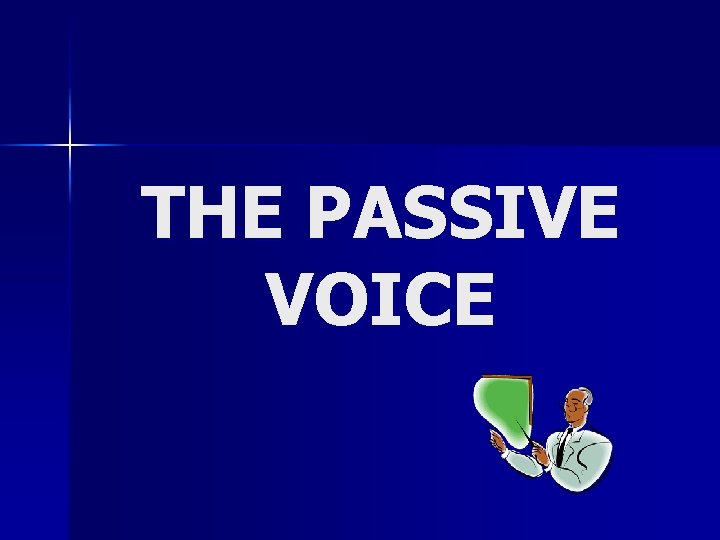 THE PASSIVE VOICE 