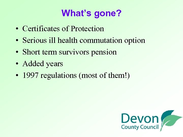 What’s gone? • • • Certificates of Protection Serious ill health commutation option Short