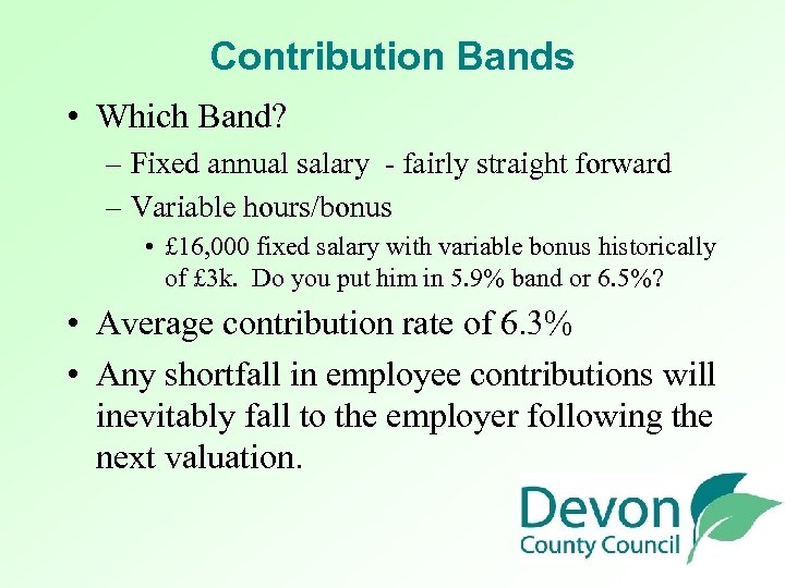 Contribution Bands • Which Band? – Fixed annual salary - fairly straight forward –