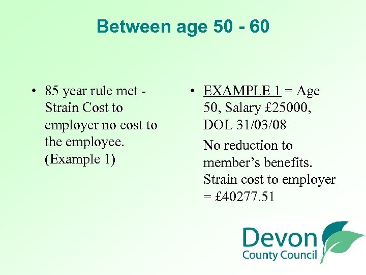 Between age 50 - 60 • 85 year rule met - Strain Cost to
