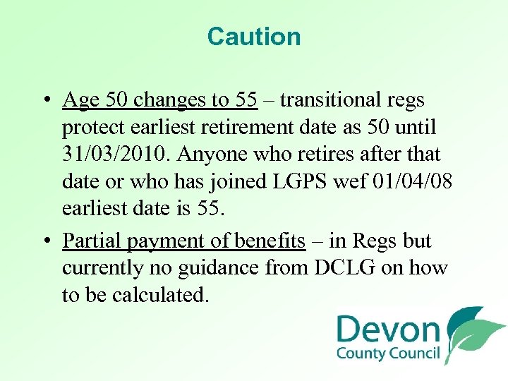 Caution • Age 50 changes to 55 – transitional regs protect earliest retirement date