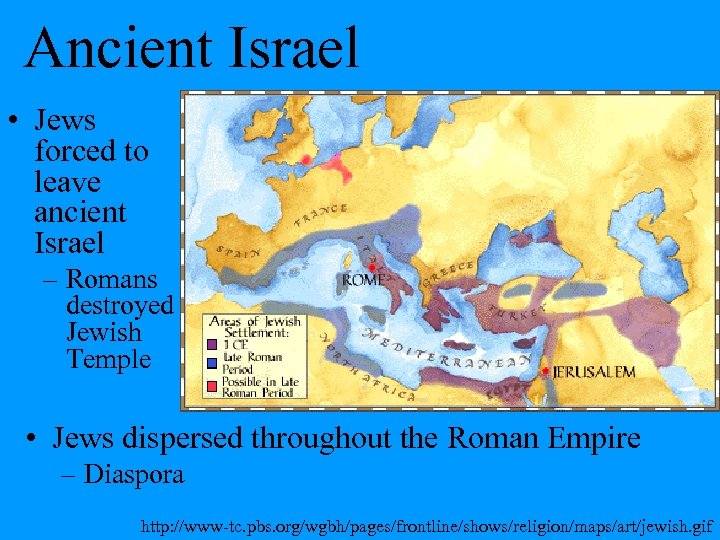 Ancient Israel • Jews forced to leave ancient Israel – Romans destroyed Jewish Temple
