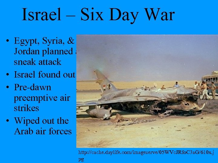 Israel – Six Day War • Egypt, Syria, & Jordan planned a sneak attack