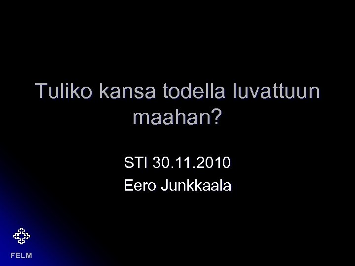 Tuliko kansa todella luvattuun maahan? STI 30. 11. 2010 Eero Junkkaala FELM 