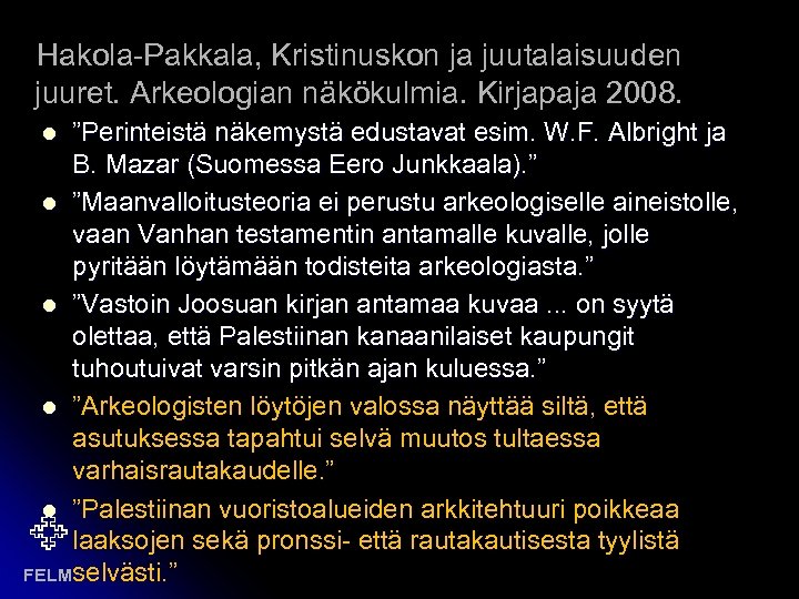 Hakola-Pakkala, Kristinuskon ja juutalaisuuden juuret. Arkeologian näkökulmia. Kirjapaja 2008. ”Perinteistä näkemystä edustavat esim. W.