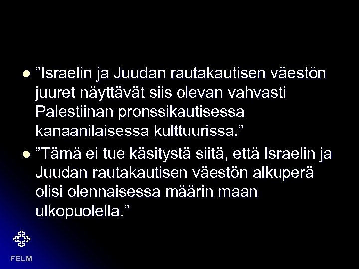 ”Israelin ja Juudan rautakautisen väestön juuret näyttävät siis olevan vahvasti Palestiinan pronssikautisessa kanaanilaisessa kulttuurissa.