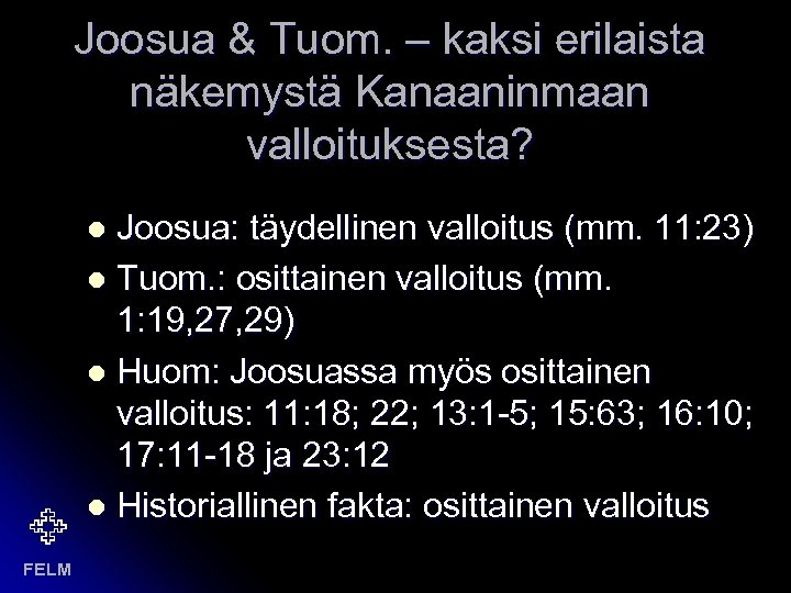 Joosua & Tuom. – kaksi erilaista näkemystä Kanaaninmaan valloituksesta? Joosua: täydellinen valloitus (mm. 11: