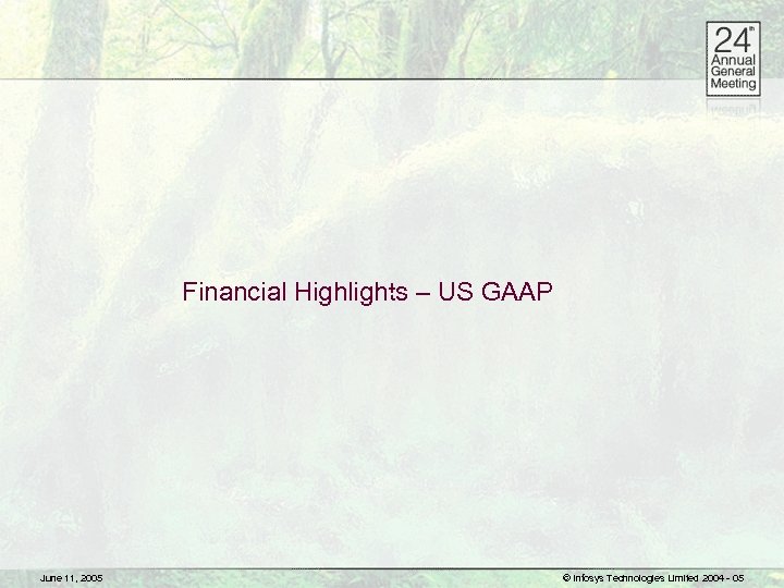 Financial Highlights – US GAAP June 11, 2005 © Infosys Technologies Limited 2004 -