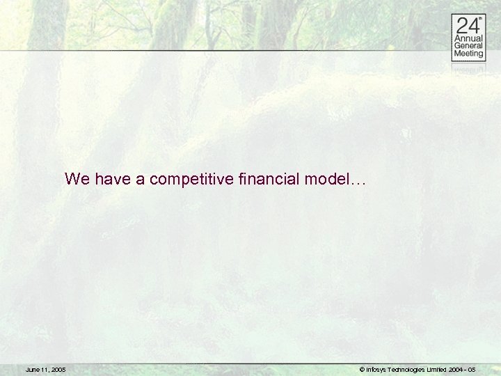 We have a competitive financial model… June 11, 2005 © Infosys Technologies Limited 2004