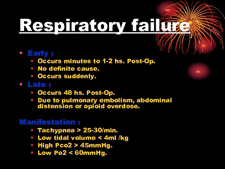 Respiratory failure • Early : • Occurs minutes to 1 -2 hs. Post-Op. •