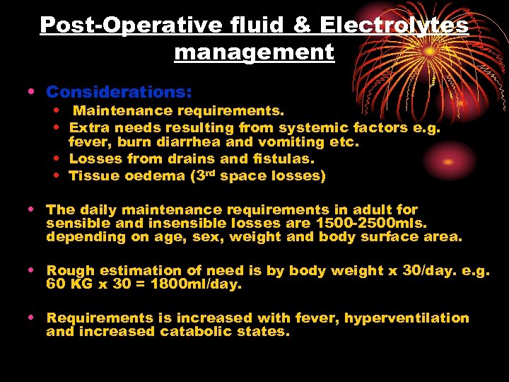 Post-Operative fluid & Electrolytes management • Considerations: • Maintenance requirements. • Extra needs resulting