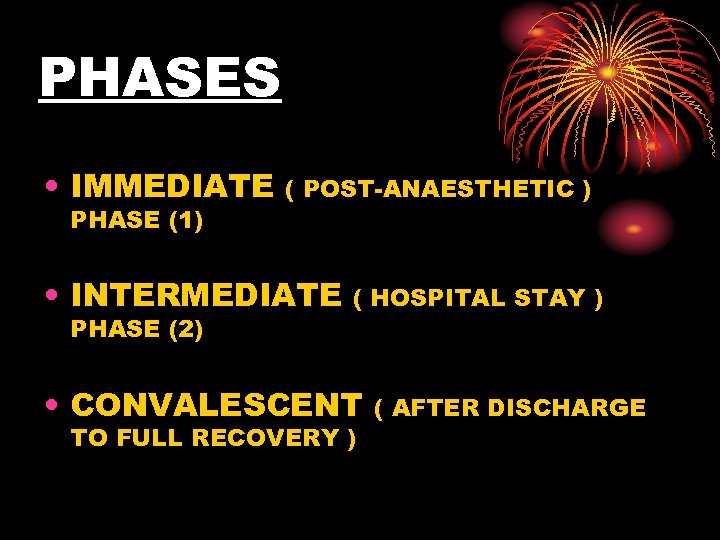 PHASES • IMMEDIATE PHASE (1) ( POST-ANAESTHETIC ) • INTERMEDIATE PHASE (2) ( HOSPITAL