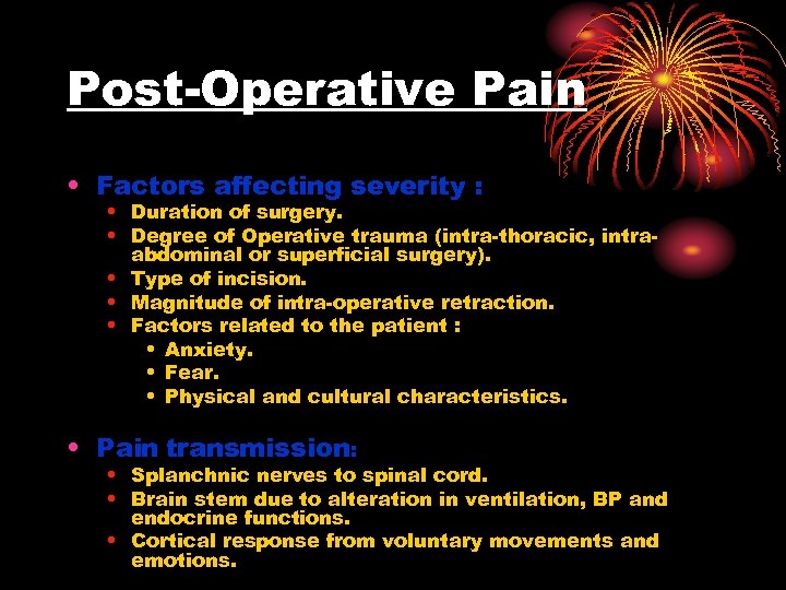 Post-Operative Pain • Factors affecting severity : • Duration of surgery. • Degree of