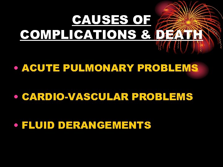 CAUSES OF COMPLICATIONS & DEATH • ACUTE PULMONARY PROBLEMS • CARDIO-VASCULAR PROBLEMS • FLUID