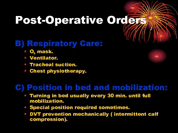 Post-Operative Orders B) Respiratory Care: • • O 2 mask. Ventilator. Tracheal suction. Chest