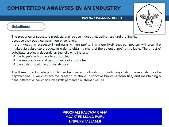 COMPETITION ANALYSIS IN AN INDUSTRY Marketing Manajemen BAB III 1 - Substitutes The presence