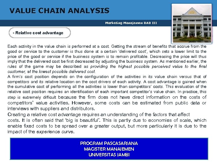 VALUE CHAIN ANALYSIS Marketing Manajemen BAB III - Relative cost advantage 1 Each activity