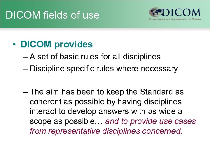 DICOM fields of use • DICOM provides – A set of basic rules for