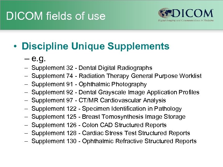 DICOM fields of use • Discipline Unique Supplements – e. g. – – –