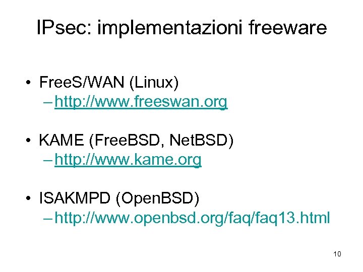 IPsec: implementazioni freeware • Free. S/WAN (Linux) – http: //www. freeswan. org • KAME