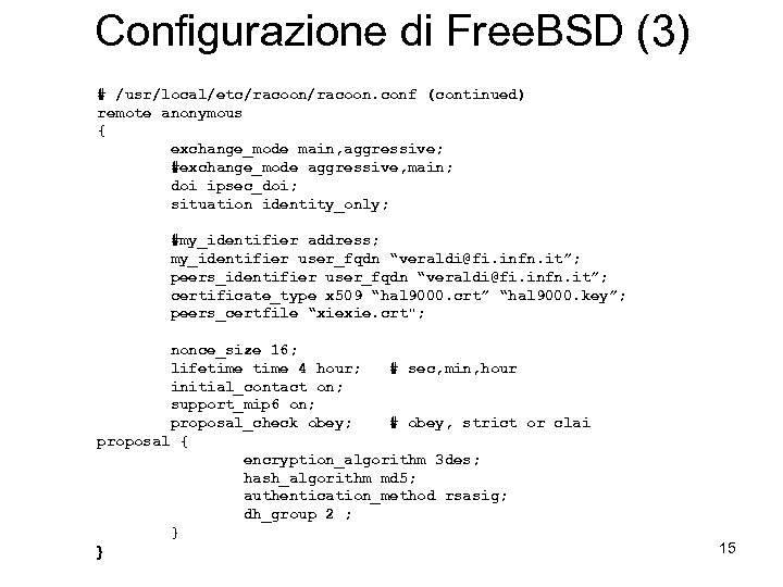 Configurazione di Free. BSD (3) # /usr/local/etc/racoon. conf (continued) remote anonymous { exchange_mode main,