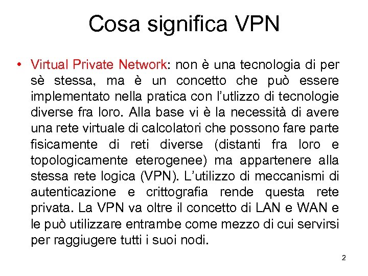 Cosa significa VPN • Virtual Private Network: non è una tecnologia di per sè