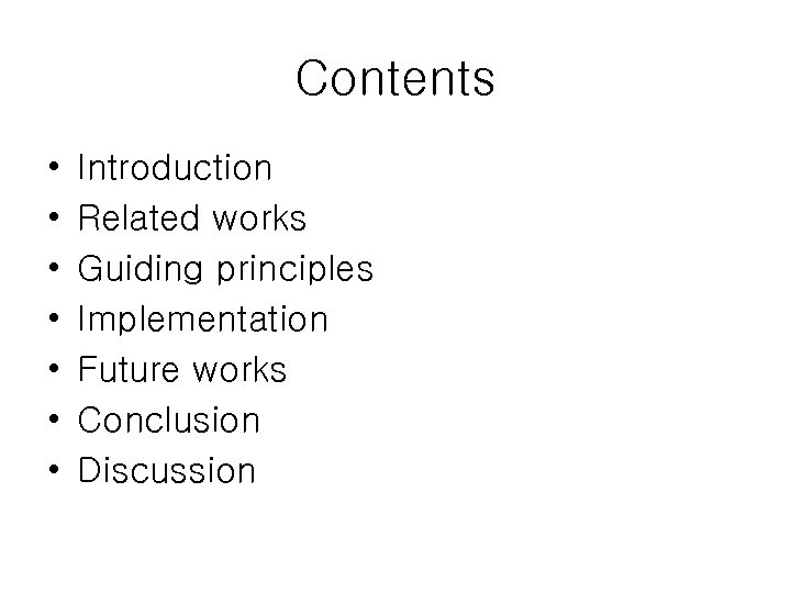 Contents • • Introduction Related works Guiding principles Implementation Future works Conclusion Discussion 
