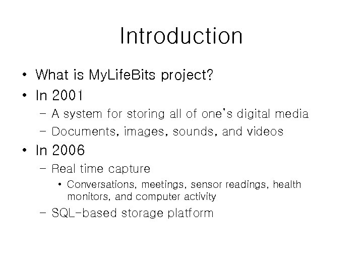Introduction • What is My. Life. Bits project? • In 2001 – A system