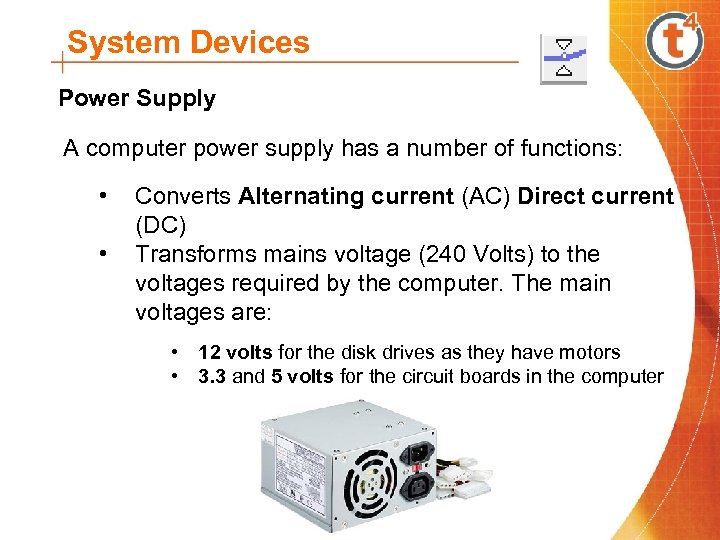 System Devices Power Supply A computer power supply has a number of functions: •