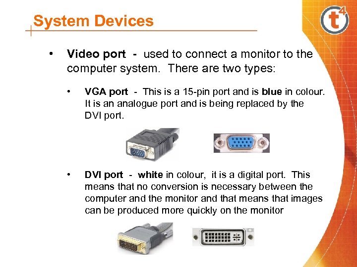 System Devices • Video port - used to connect a monitor to the computer