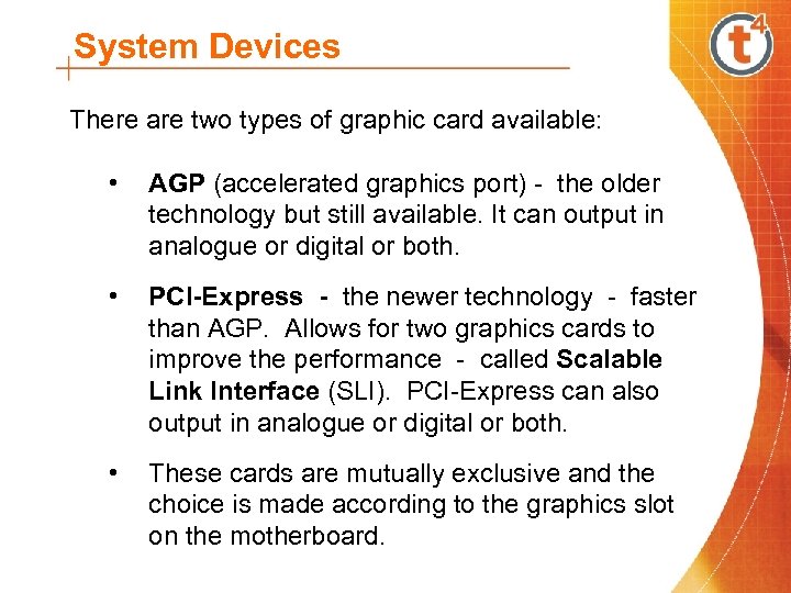 System Devices There are two types of graphic card available: • AGP (accelerated graphics