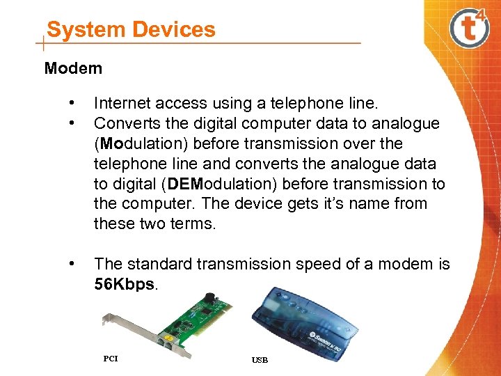 System Devices Modem • • Internet access using a telephone line. Converts the digital