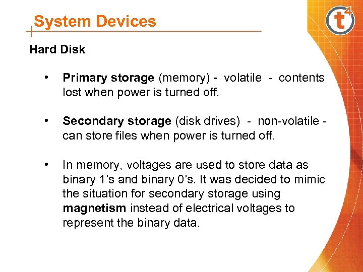 System Devices Hard Disk • Primary storage (memory) - volatile - contents lost when