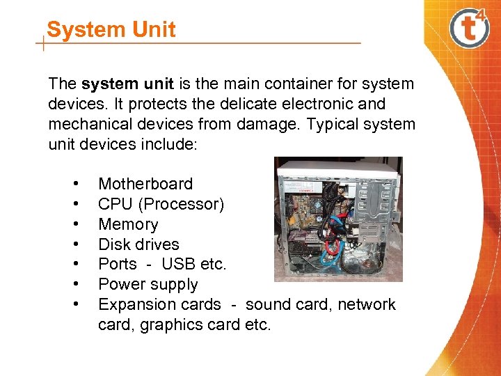 System Unit The system unit is the main container for system devices. It protects