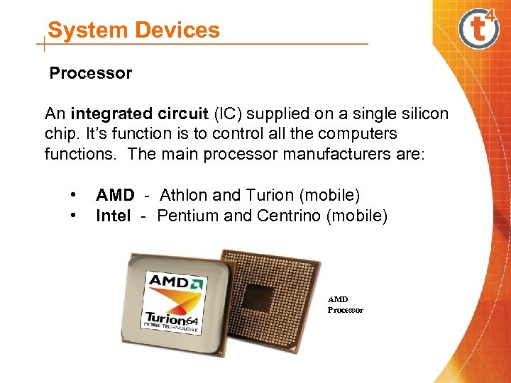 System Devices Processor An integrated circuit (IC) supplied on a single silicon chip. It’s