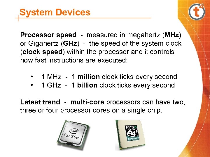 System Devices Processor speed - measured in megahertz (MHz) or Gigahertz (GHz) - the