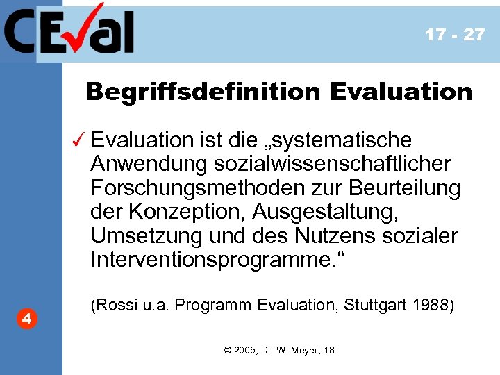 17 - 27 Begriffsdefinition Evaluation ist die „systematische Anwendung sozialwissenschaftlicher Forschungsmethoden zur Beurteilung der