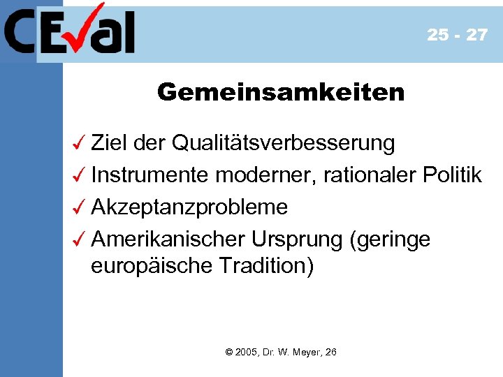 25 - 27 Gemeinsamkeiten Ziel der Qualitätsverbesserung Instrumente moderner, rationaler Politik Akzeptanzprobleme Amerikanischer Ursprung