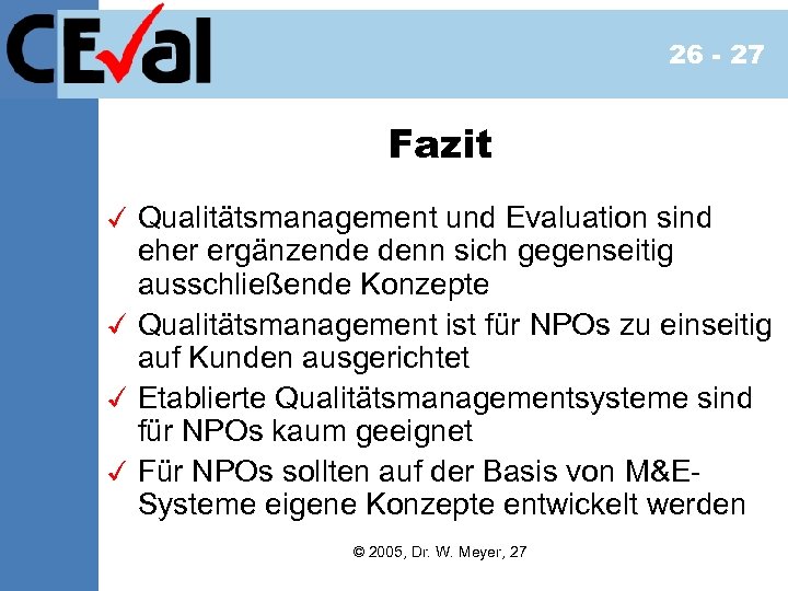 26 - 27 Fazit Qualitätsmanagement und Evaluation sind eher ergänzende denn sich gegenseitig ausschließende