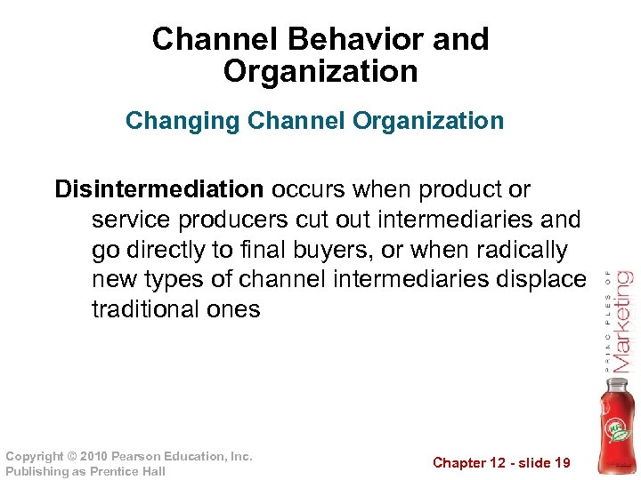 Channel Behavior and Organization Changing Channel Organization Disintermediation occurs when product or service producers