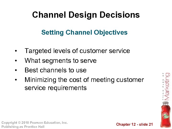 Channel Design Decisions Setting Channel Objectives • • Targeted levels of customer service What