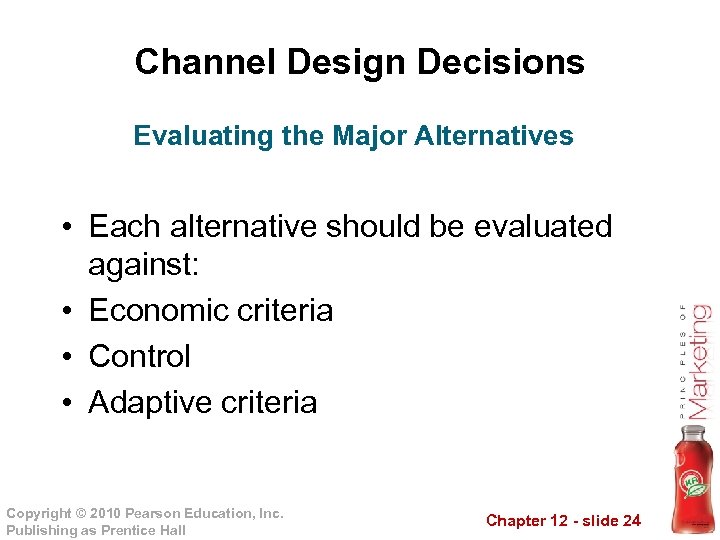Channel Design Decisions Evaluating the Major Alternatives • Each alternative should be evaluated against: