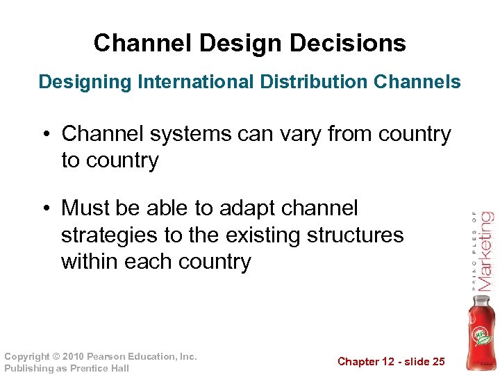 Channel Design Decisions Designing International Distribution Channels • Channel systems can vary from country